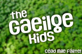 The Gaeilge Kids: A Modern-Celtic Approach to Language and Creativity